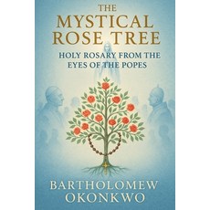 (영문도서)The Mystical Rose Tree: Holy Rosary From the Eyes of the Popes Paperback, Eternal Press, English, 9798295529504