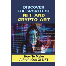 (영문도서) Discover The World Of NFT And Crypto Art: How To Make A Profit Out Of NFT: Maintain Your Cash... Paperback, Independently Published, English, 9798474508245