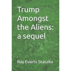 (영문도서)Trump Amongst the Aliens: a sequel Paperback, Independently Published, English, 9798276323589