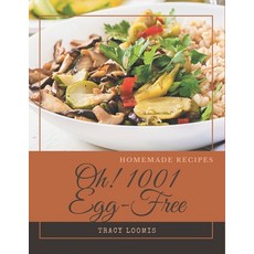 Oh! 1001 Homemade Egg-Free Recipes: Unlocking Appetizing Recipes in The Best Homemade Egg-Free Cookb... Paperback, Independently Published
