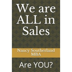 We are ALL in Sales: Are YOU? Paperback, Independently Published