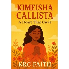 (영문도서)Kimeisha Callista A Heart That Gives: A Christian Inspirational Story of Faith ... Paperback, Independently Published, English, 9798275998245