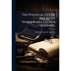 (영문도서)The Political Life Of The Right Honourable George Canning: From His Acceptance O... Paperback, Nabu Press, English, 9781247524061