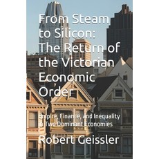 (영문도서)From Steam to Silicon: The Return of the Victorian Economic Order: Empire Finan... Paperback, Independently Published, English, 9798242342958