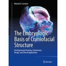 (영문도서) The Embryologic Basis of Craniofacial Structure: Developmental Anatomy Evolutionary Design ... Hardcover, Springer, English, 9783031156359