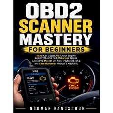 (영문도서)OBD2 Scanner Mastery for Beginners: Read Car Codes Fix Check Engine Light Probl... Paperback, Independently Published, English, 9798195522254 Independently Published, English, 9798195522254