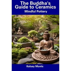 (영문도서) The Buddha's Guide to Ceramics: Mindful Pottery Paperback, Independently Published, English, 9798856248448