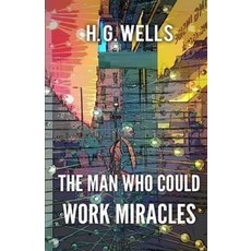The Man Who Could Work Miracles Illustrated Paperback, Independently Published