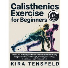 (外文書)15-Minutes Calisthenics Exercise for Beginners: Master 70+ Bodyweight Movements w... Paperback, Independently Published, English