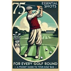 (영문도서) 75 Essential Shots for Every Golf Round: A Pocket Guide for Your Golf Bag: Fits... Paperback, Independently Published, English, 9798311513876