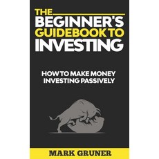 The Beginner's Guidebook to Investing: How to Make Money Investing Passively Paperback, Independently Published