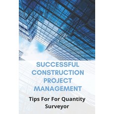 Successful Construction Project Management: Tips For For Quantity Surveyor: Construction Project Man... Paperback, Independently Published, English, 9798728717539