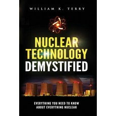 (영문도서) Nuclear Technology Demystified: Everything You Need to Know About Everything Nu... Paperback, William K. Terry, English, 9781951490065