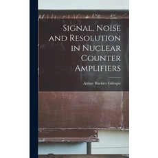 (영문도서) Signal Noise and Resolution in Nuclear Counter Amplifiers Hardcover, Hassell Street Press, English, 9781014052186