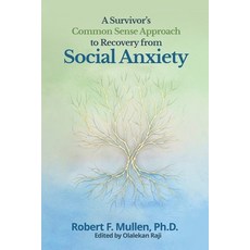 (영문도서)A Survivor's Common Sense Approach to Recovery from Social Anxiety Paperback, Robert F. Mullen Ph.D., English, 9798256004040