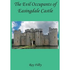 (영문도서)The Evil Occupants of Easingdale Castle Paperback, Dr. Ray Filby, English, 9781999683580 Dr. Ray Filby, English, 9781999683580