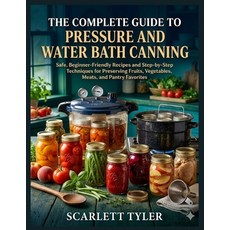 (英文圖書)The Complete Guide to Pressure and Water Bath Canning: Safe Beginner-Friendly R... 平裝版, Independently Published, 英文