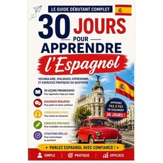 (영문도서)30 Jours pour Apprendre l'Espagnol: Le Guide Débutant Complet avec Vocabulaire ... Paperback, Independently Published, English, 9798199600859