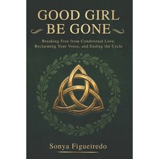 (영문도서)Good Girl Be Gone: Breaking Free from Conditional Love Reclaiming Your Voice a... Paperback, Coach LLC Publishing, English, 9781066634606 Coach LLC Publishing, English, 9781066634606