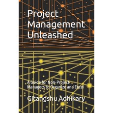 (영문도서) Project Management Unleashed: A Guide for Non-Project Managers to Organize and... Paperback, Independently Published, English, 9798302929594