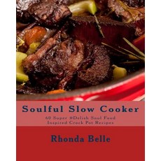 (영문도서) Soulful Slow Cooker: 60 Super #Delish Soul Food Inspired Crock Pot Recipes Paperback, Createspace Independent Pub..., English, 9781540401823