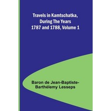(영문도서) Travels in Kamtschatka During the Years 1787 and 1788 Volume 1 Paperback, Alpha Edition, English, 9789357962810