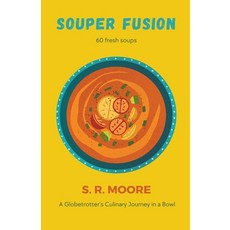 (영문도서) Souper Fusion: A Globetrotter's Culinary Journey in a Bowl Paperback, S.R. Moore, English, 9798224695379