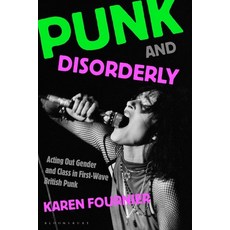 (英文圖書)Punk and Disorderly: Acting Out Gender and Class in First-Wave British Punk 精裝版, Bloomsbury Academic, 英文