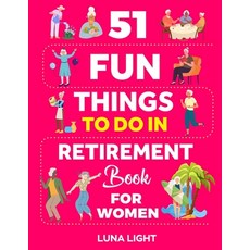 (영문도서) 51 Fun Things To Do In Retirement Book For Women: Your Guide To A Fun Life Afte... Paperback, Independently Published, English, 9798340503107