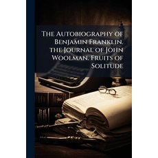 (英文圖書)The Autobiography of Benjamin Franklin. the Journal of John Woolman. Fruits of S... 平裝版, Nabu Press, 英文