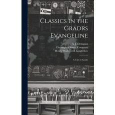 (영문도서) Classics in the Gradrs Evangeline: A Tale of Acadie Hardcover, Legare Street Press, English, 9781021092311