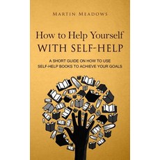 (영문도서) How to Help Yourself With Self-Help: A Short Guide on How to Use Self-Help Book... Hardcover, Meadows Publishing, English, 9788395388590