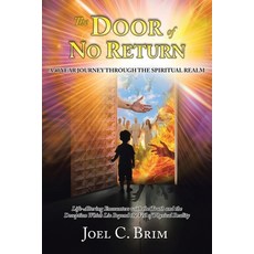 (영문도서)The Door of No Return: A 40 Year Journey Through the Spiritual Realm: Life-Alter... Paperback, Christian Faith Publishing, English, 9798895261330