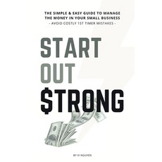 (영문도서) Start Out Strong: The simple & easy guide to manage the money in your small business; Avoid C... Paperback, Useful Money Stuff Books, English, 9781922339027