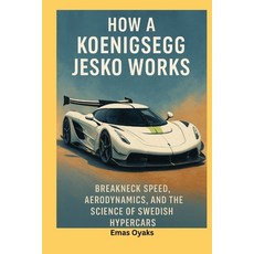 (영문도서)How A Koenigsegg Jesko Works: Breakneck Speed Aerodynamics and the Science of... Paperback, Independently Published, English, 9798290478432