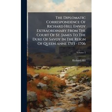 (英文圖書)The Diplomatic Correspondence Of Richard Hill Envoy Extraordinary From The Court... 精裝版, Hutson Street Press, 英文