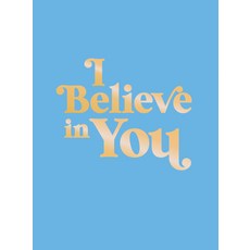(영문도서) I Believe in You: Uplifting Quotes and Powerful Affirmations to Fill You with Confidence Hardcover, Summersdale, English, 9781800076983
