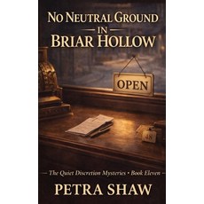 (영문도서)No Neutral Ground in Briar Hollow: The Quiet Discretion Mysteries - Book Eleven Paperback, CSD Digital Enterprises, LLC, English, 9798996424832