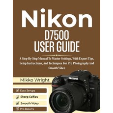 (英文圖書)Nikon D7500 User Guide: A Step-By-Step Manual To Master Settings With Expert Ti... 平裝版, Independently Published, 英文