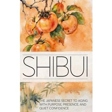 (영문도서)Shibui: The Japanese Secret to Aging With Purpose Presence and Quiet Confidence Paperback, Independently Published, English, 9798254655152 Independently Published, English, 9798254655152