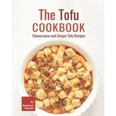 (영문도서) The Tofu Cookbook: Flavoursome and Unique Tofu Recipes Paperback, Independently Published
