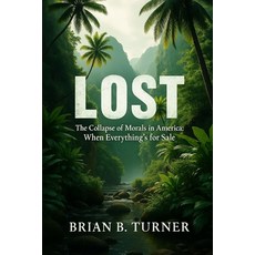 (영문도서)Lost: The Collapse of Morals in America: When Everything's for Sale Paperback, Hey Bbt LLC, English, 9798993138299