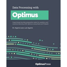 (영문도서) Data Processing with Optimus: Supercharge big data preparation tasks for analytics and machin... Paperback, Packt Publishing, English, 9781801079563