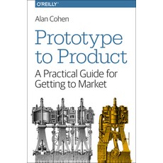 (영문도서) Prototype to Product: A Practical Guide for Getting to Market Paperback, O'Reilly Media, English, 9781449362294
