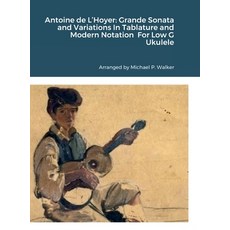 (영문도서) Antoine de L'Hoyer: Grande Sonata and Variations In Tablature and Modern Notation For Low G U... Hardcover, Lulu.com, English, 9781387750276