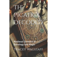 (영문도서) The Picatrix Decoded: Medieval Grimoire of Astrology and Magic Paperback, Independently Published, English, 9798311320603