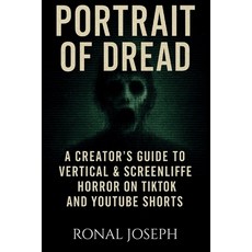 (영문도서)Portrait of Dread: A Creator's Playbook for Vertical Horror & Screen-Life Storyt... Paperback, Independently Published, English, 9798268342321