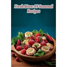 (영문도서) Fresh Bites: 95 Seasonal Recipes Paperback, Independently Published, English, 9798864829868