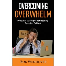 Overcoming Overwhelm: Practical Strategies for Beating Decision Fatigue Paperback, Articulate Publications, English, 9780984804016