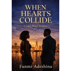 (영문도서)When Hearts Collide: A Lagos Hearts Romance Paperback, Independently Published, English, 9798243037693